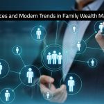 Best Practices and Modern Trends in Family Wealth Management