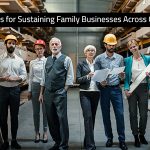 Strategies for Sustaining Family Businesses Across Generations